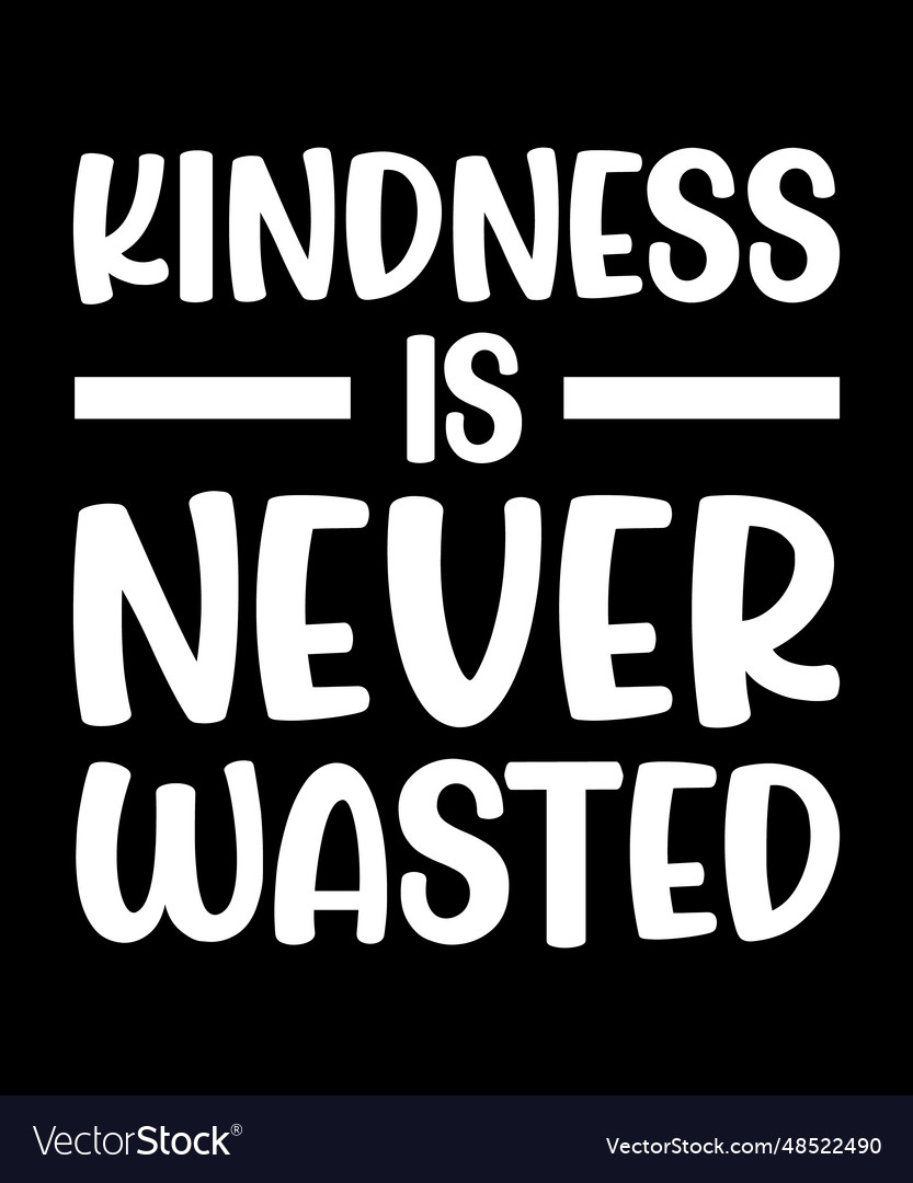 Kindness is never wasted Royalty Free Vector Image