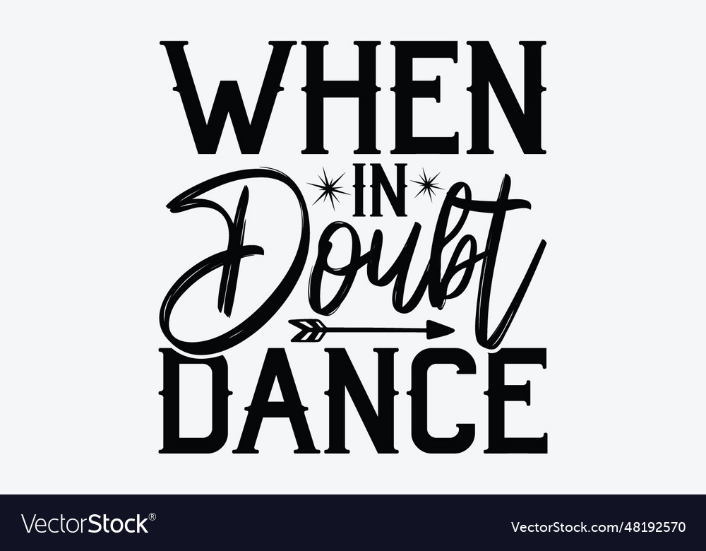 When in doubt dance Royalty Free Vector Image - VectorStock