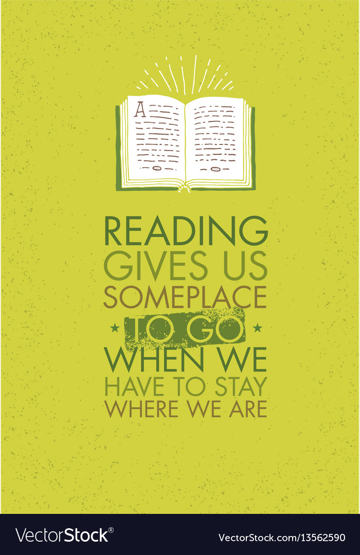 Reading Gives Us Someplace To Go When We Have To Vector Image