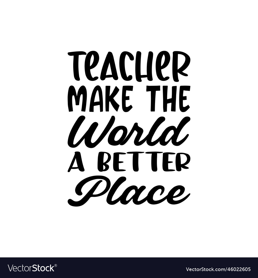 Teacher make the world a better place black Vector Image