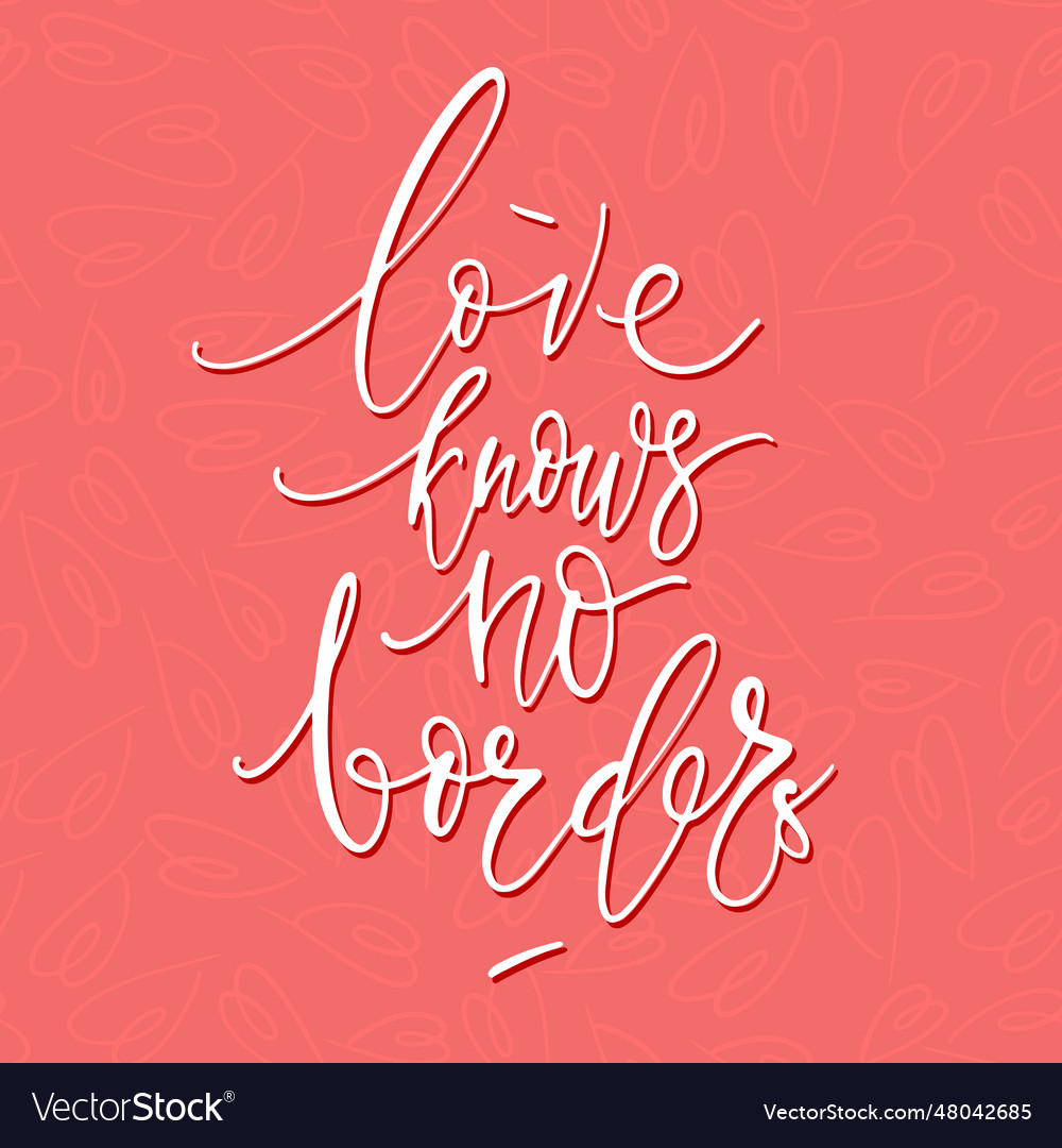 Love knows no borders script thin lettering Vector Image