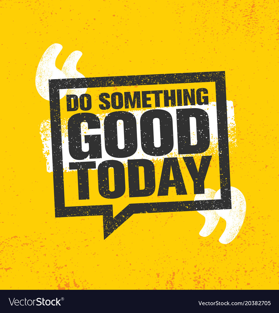 Do Something Good Today