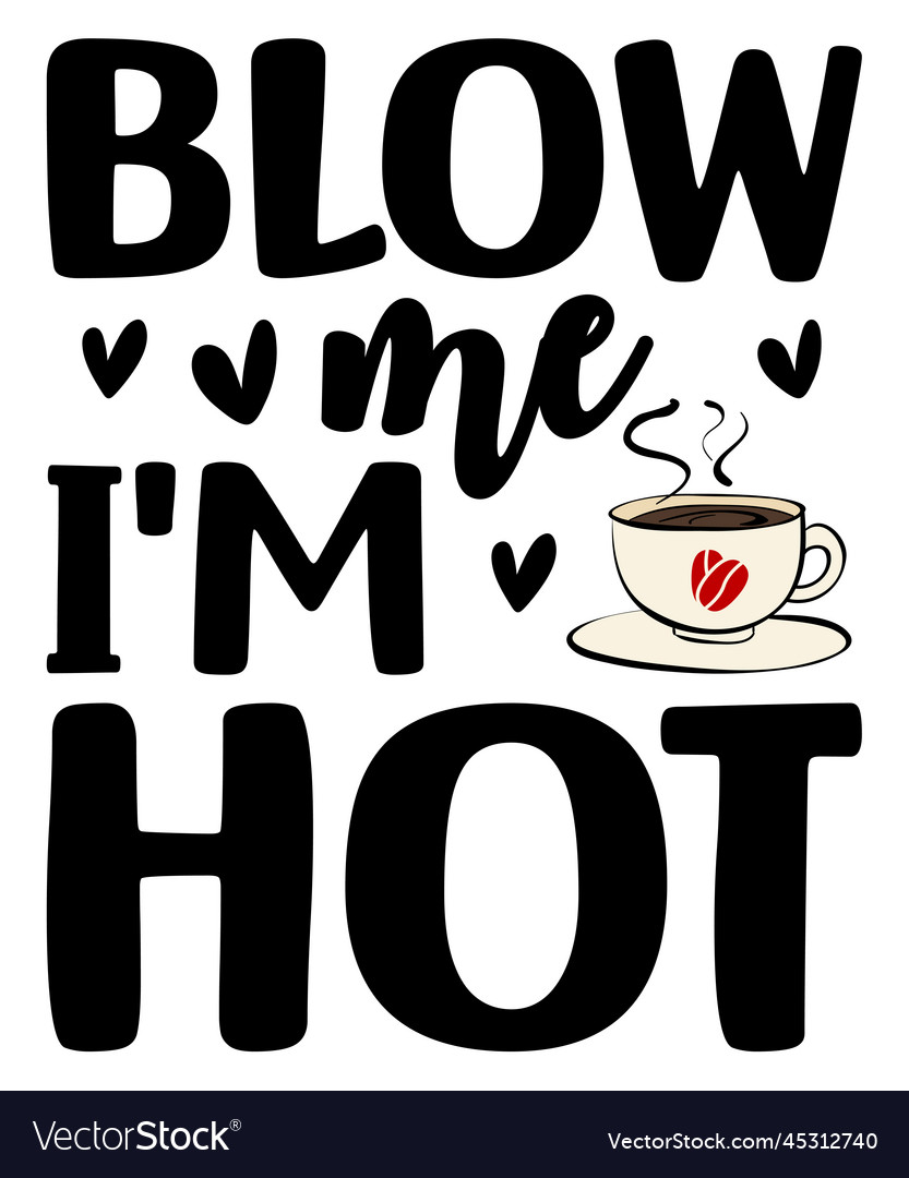 Blow me im hot t-shirt Royalty Free Vector Image