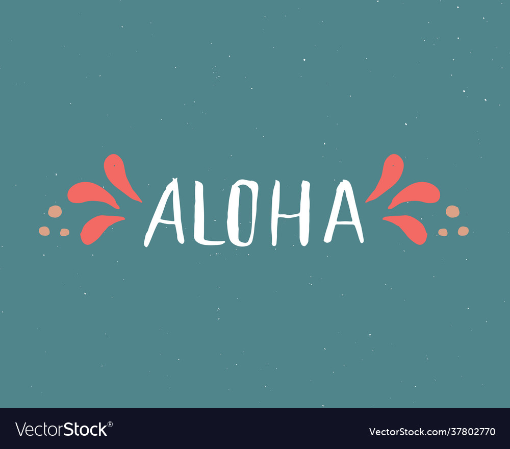 Aloha lettering handwritten sign hand drawn Vector Image