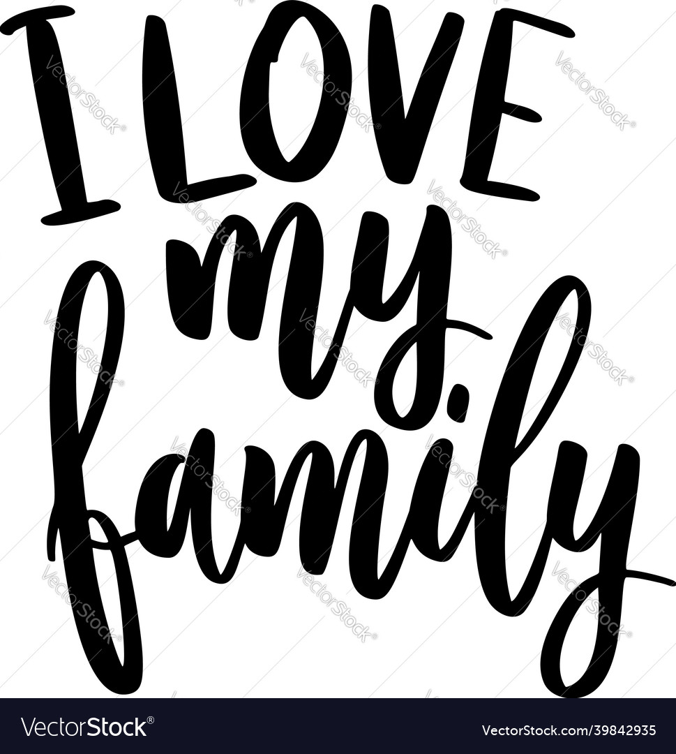 I love my family lettering phrase on white Vector Image