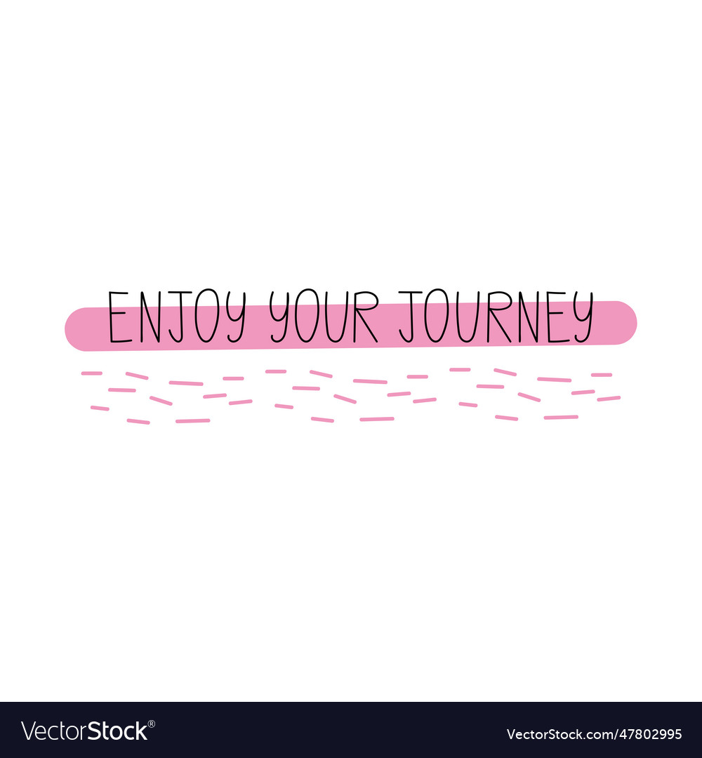Enjoy your journey hand drawn lettering phrase Vector Image