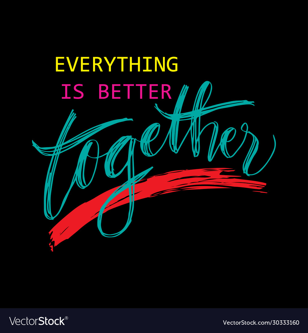 Everything is better together motivational quote Vector Image