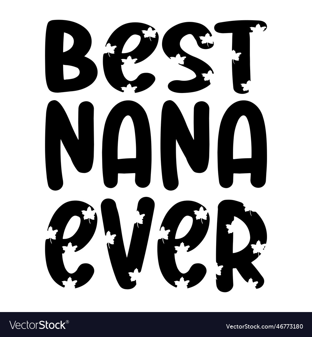 Best nana ever black letter quote Royalty Free Vector Image