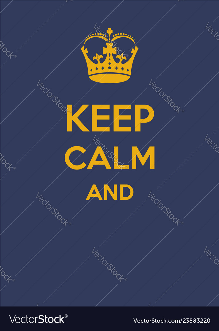 Keep calm and Royalty Free Vector Image - VectorStock