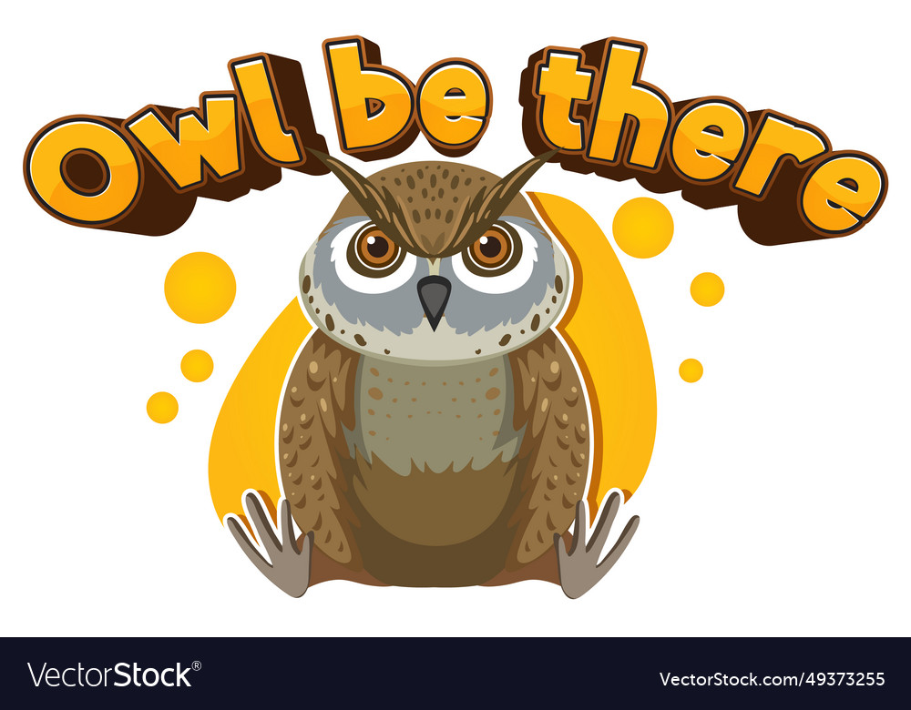 Owl be there a funny animal cartoon picture pun Vector Image