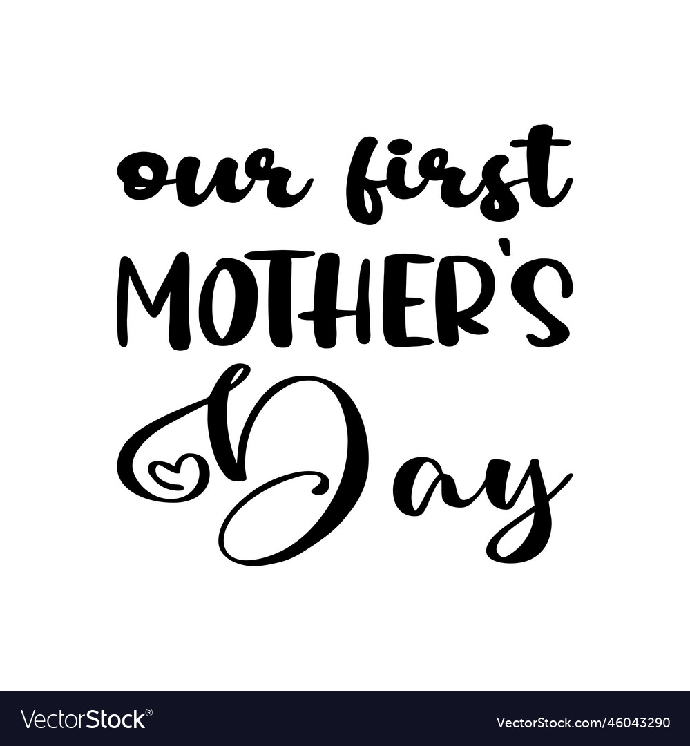 Our First Mothers Day Black Letter Quote Vector Image