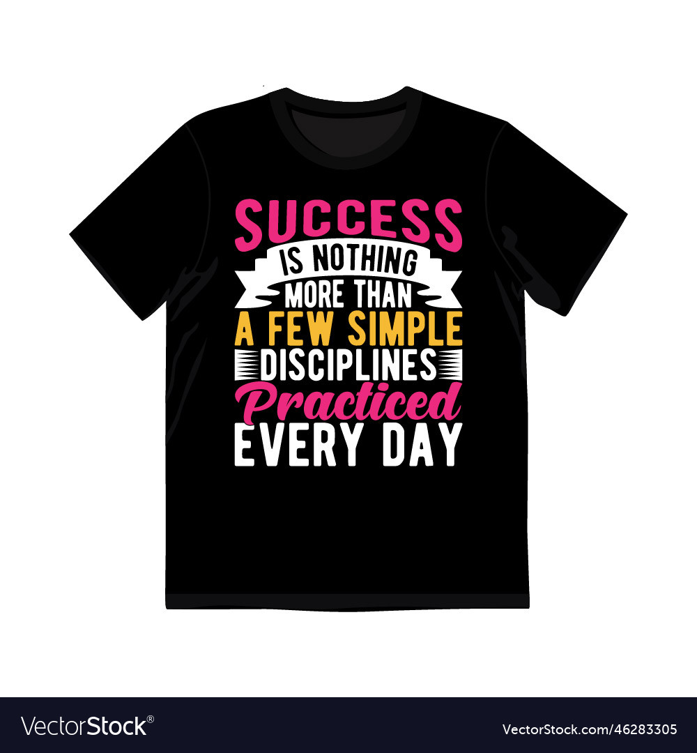 success-is-nothing-more-than-a-few-simple-shirts-vector-image