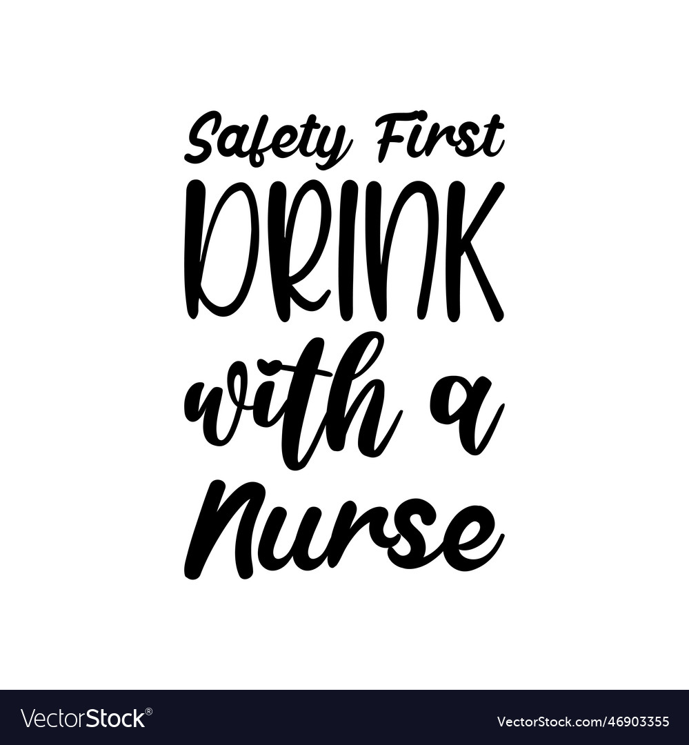 Safety first drink with a nurse black lettering Vector Image