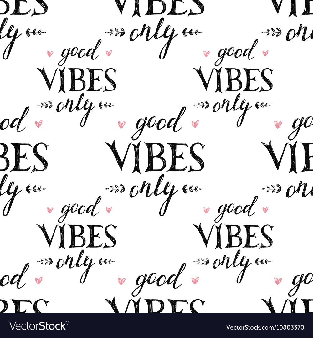 Pattern with hand drawn lettering good vibes only Vector Image