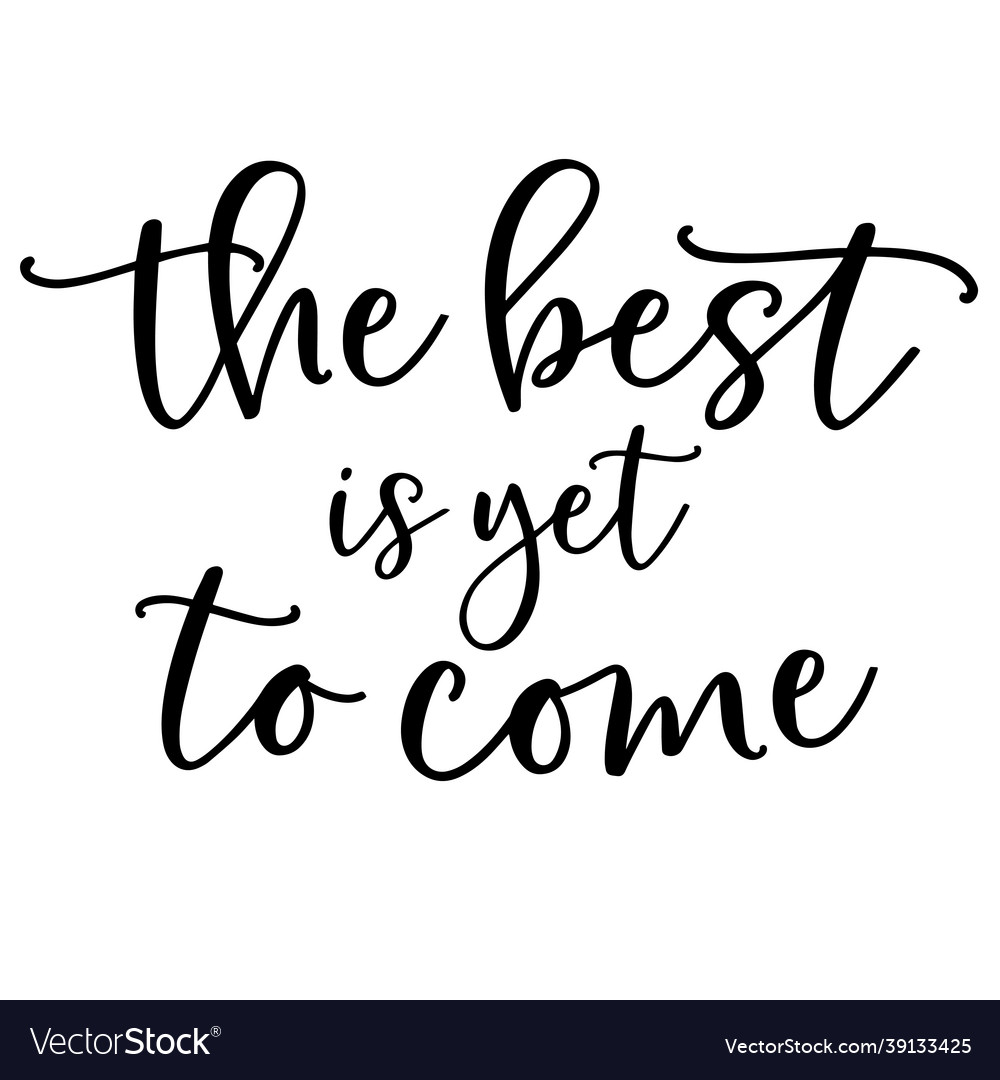 Best Is Yet To Come Inspirational Quotes Vector 39133425 