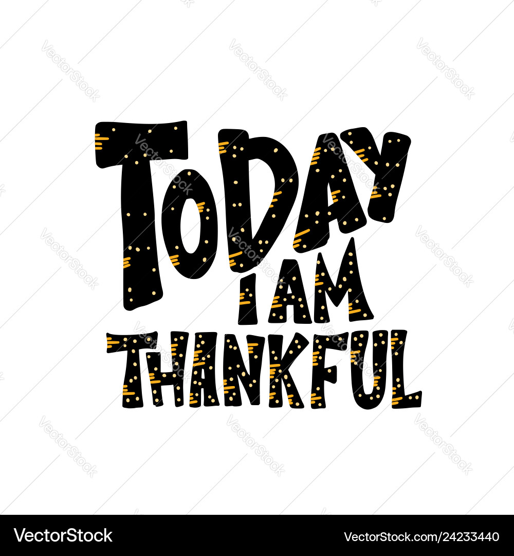 Today i am thankful quote Royalty Free Vector Image