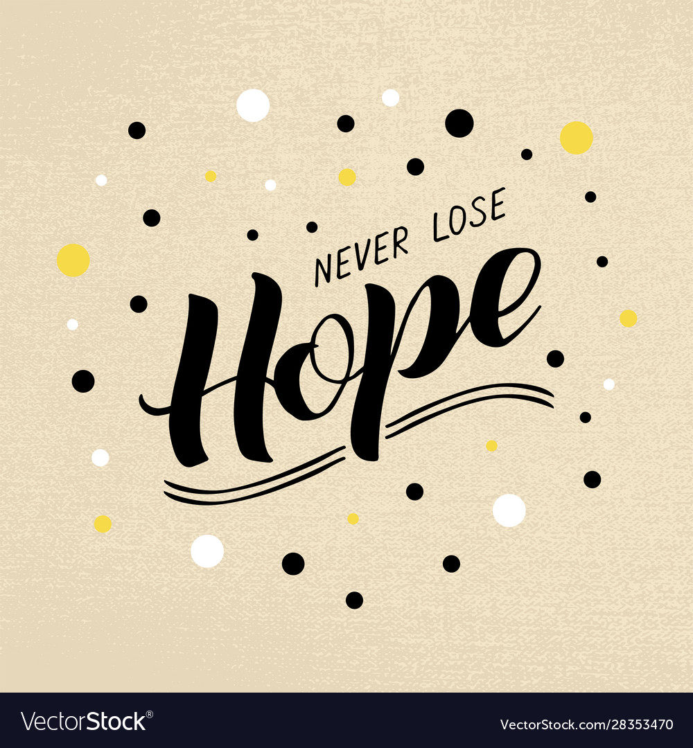 Never lose hope