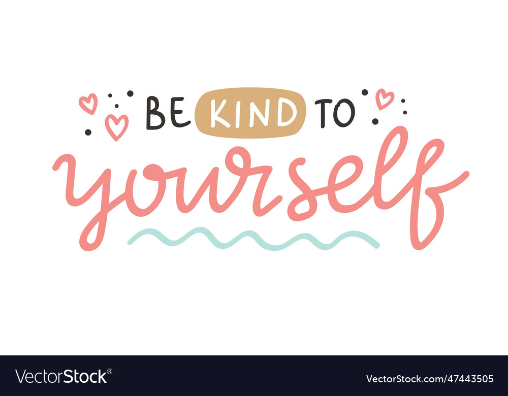 Be kind to yourself inspirational positive quote Vector Image