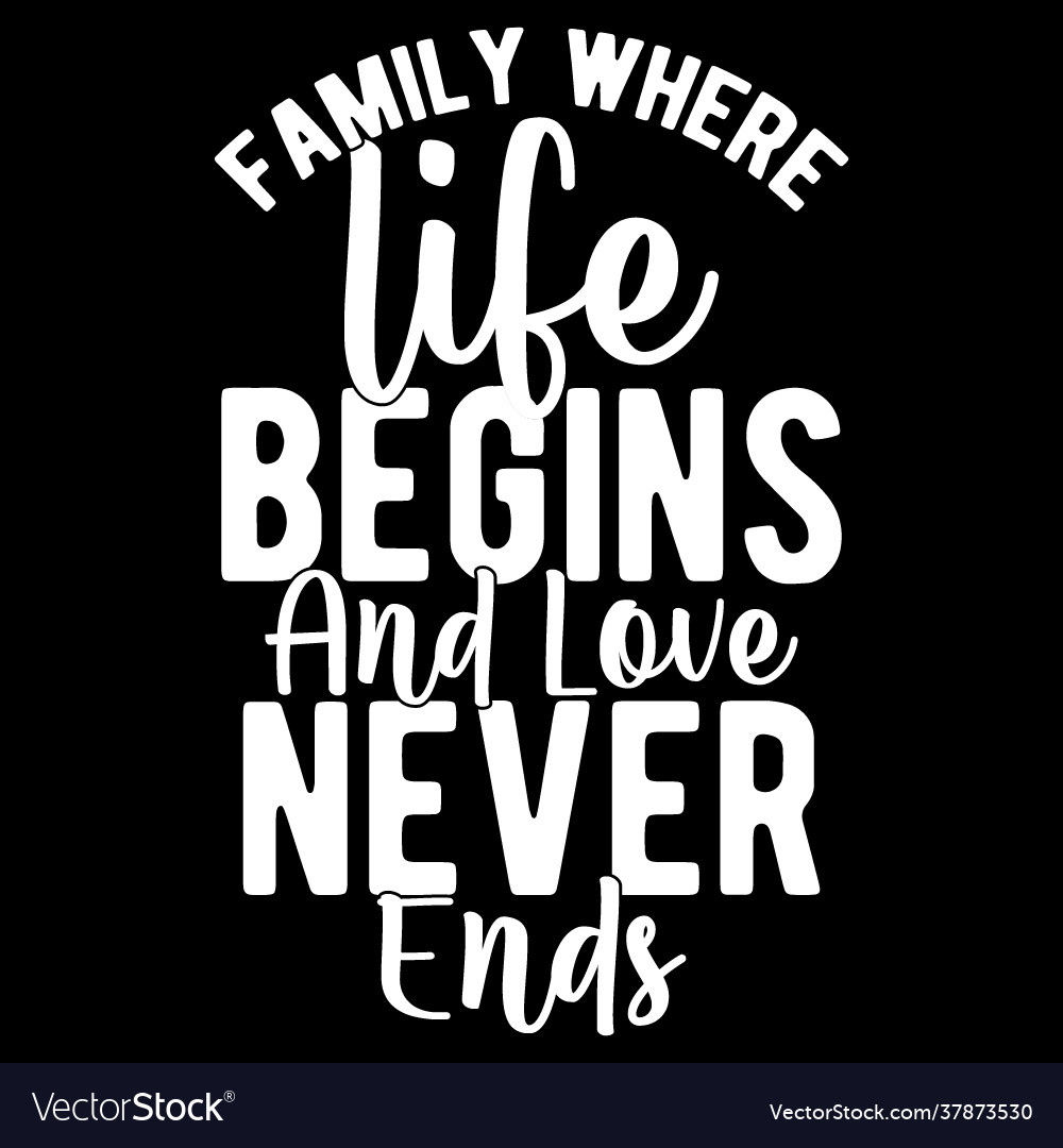 family-where-life-begins-and-love-never-ends-vector-image