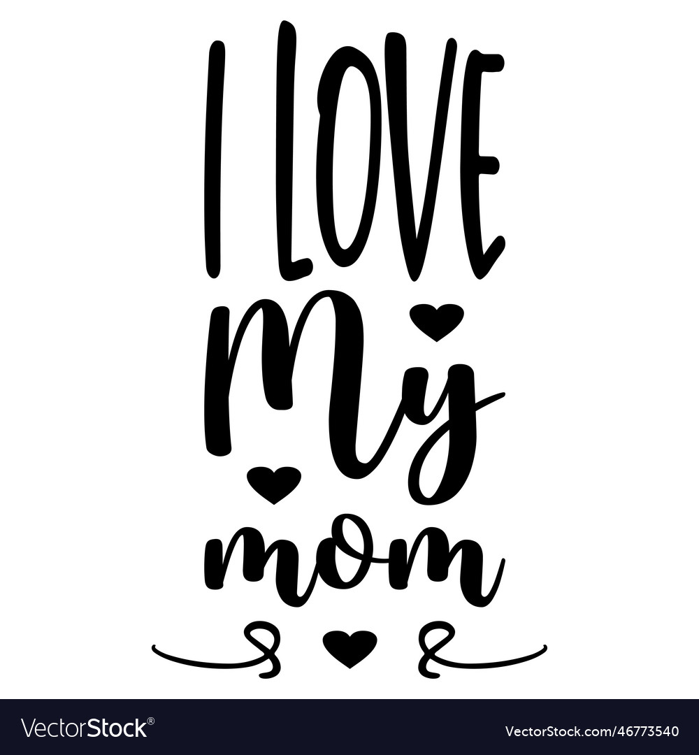 I love my mom quote letter Royalty Free Vector Image