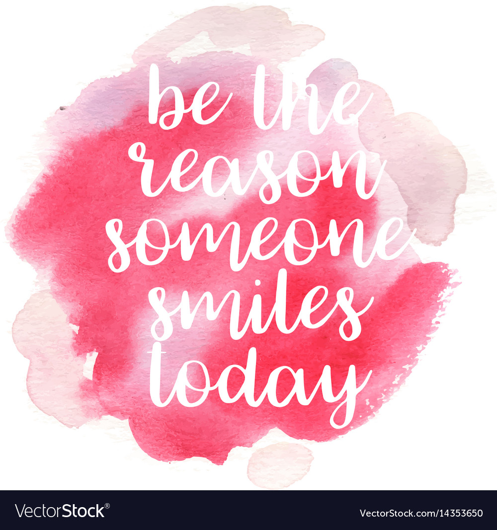 Quote be the reason someone smiles today