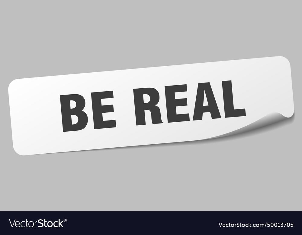 Be real sticker label Royalty Free Vector Image