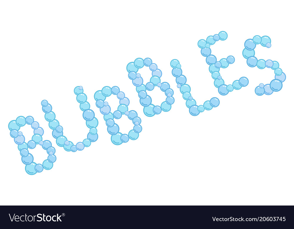 Bubbles sign made from soap bubbles bubbles word Vector Image