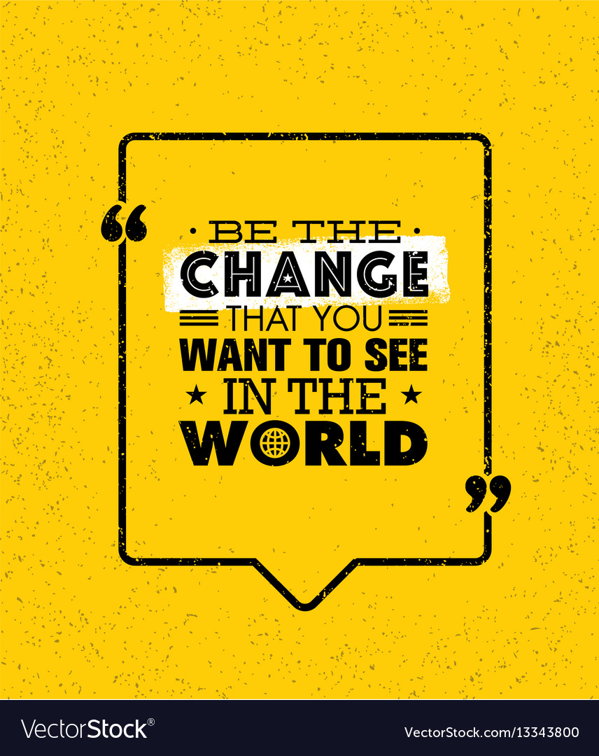 Be the change that you want to see in world Vector Image