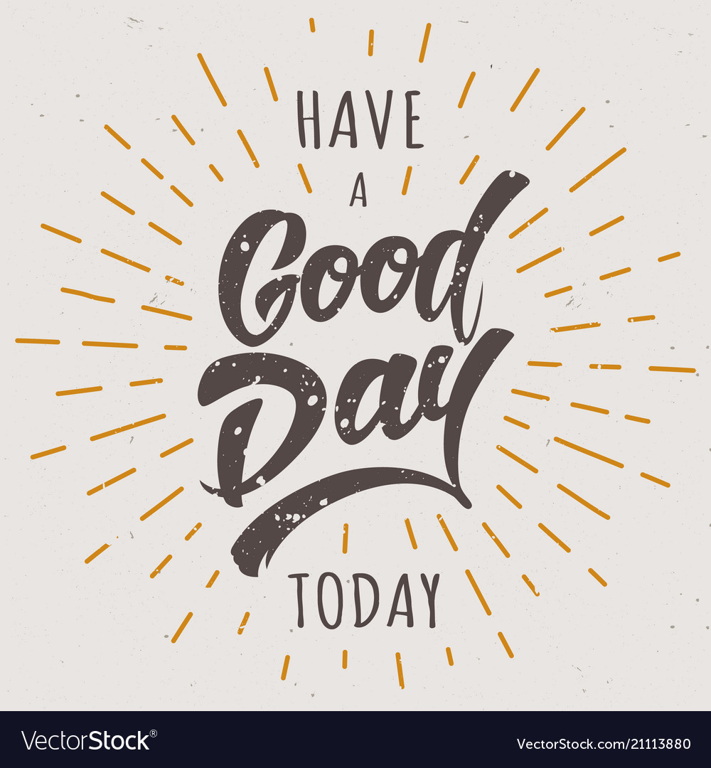 https://cdn1.vectorstock.com/i/1000x1000/38/80/today-is-a-good-day-vector-21113880.jpg