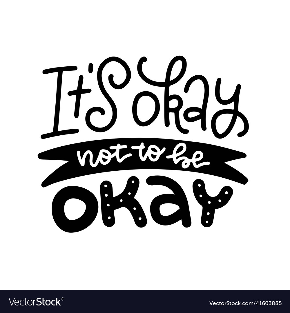 Its okay not to be - t-shirt lettering quote Vector Image