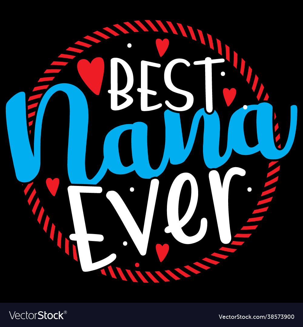 Best nana ever lover tee quote Royalty Free Vector Image