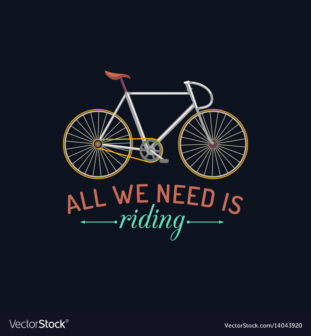 All we need is riding Royalty Free Vector Image