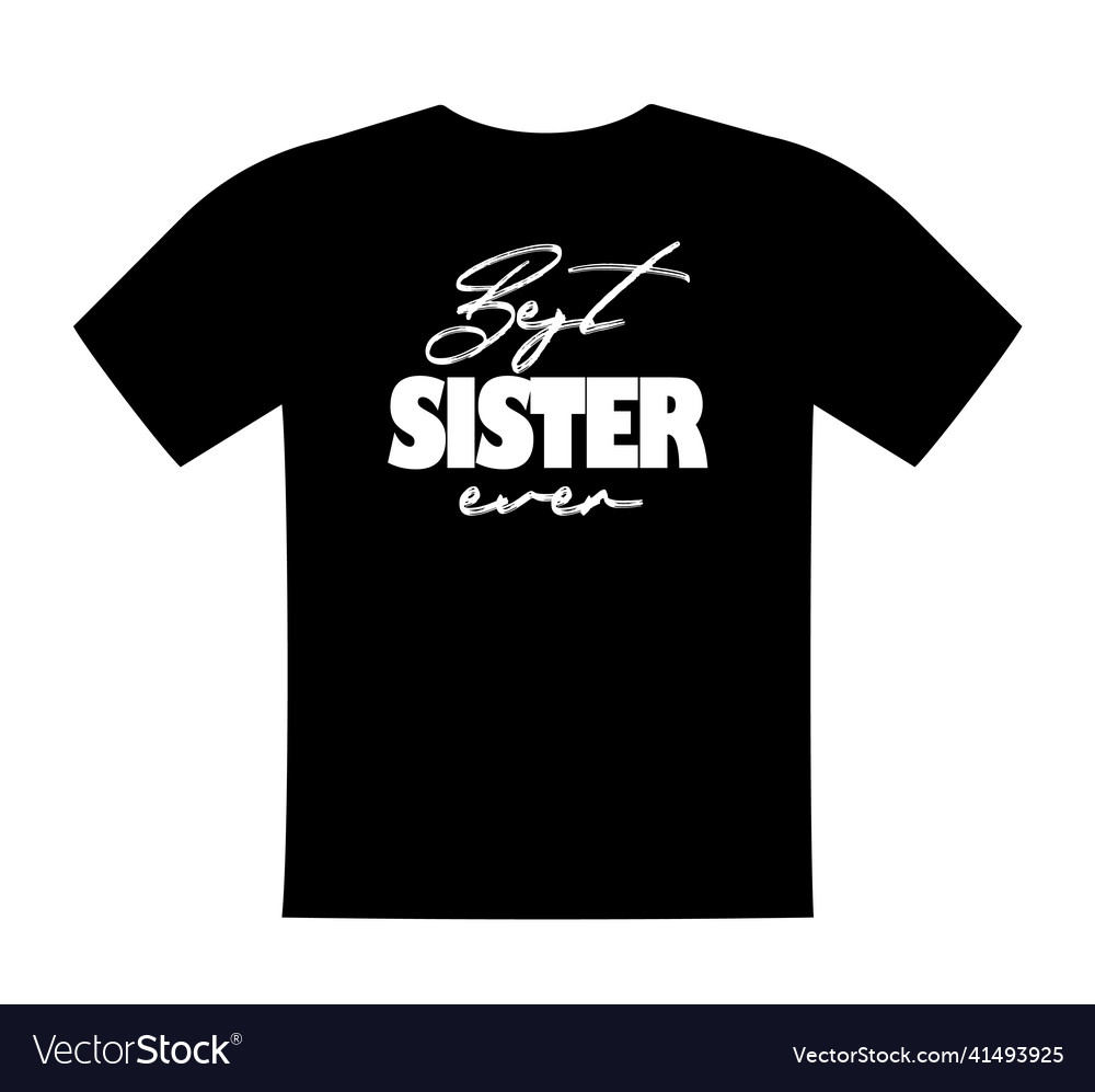 Best sister ever t shirt lettering greeting