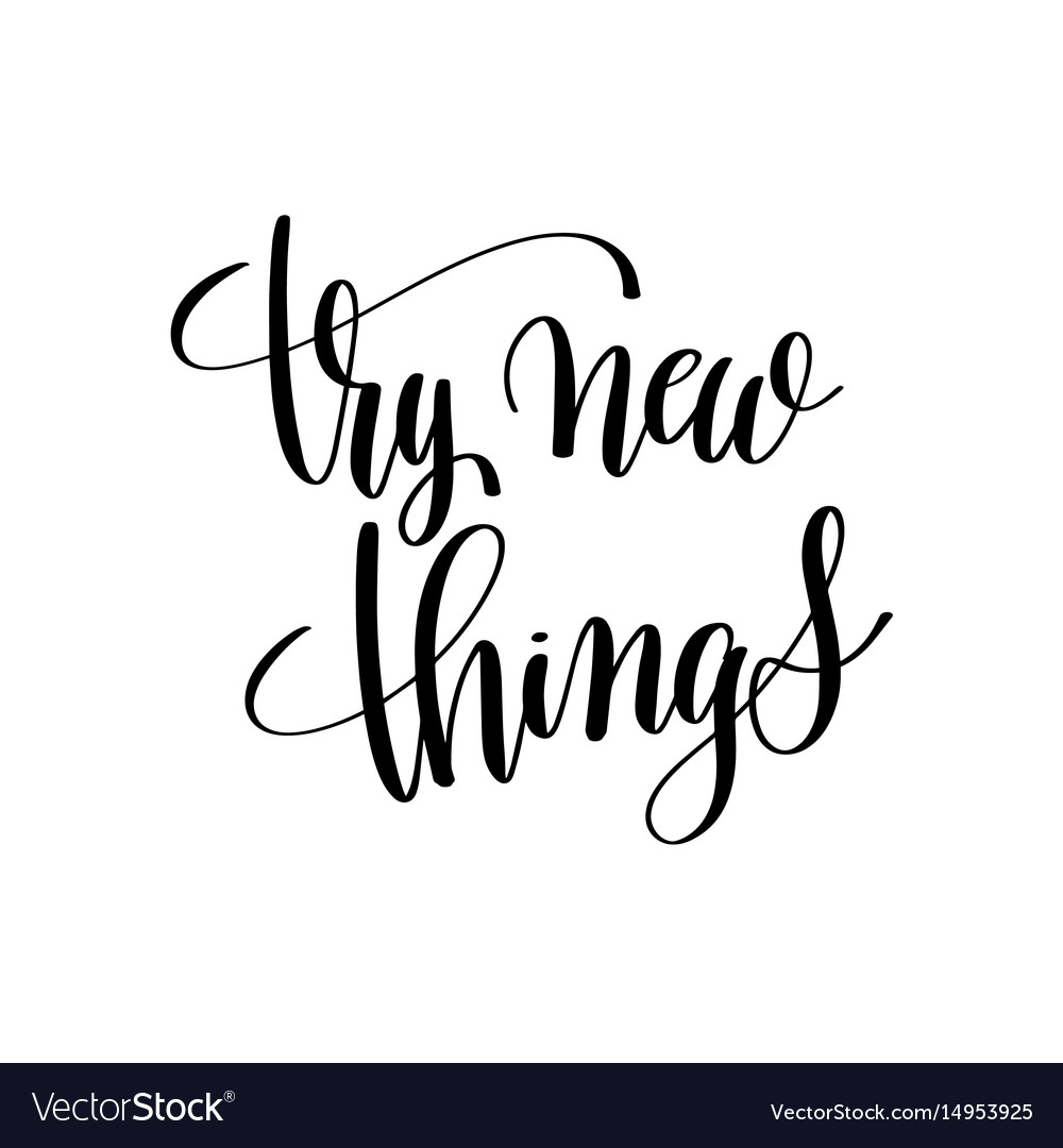 Try new things