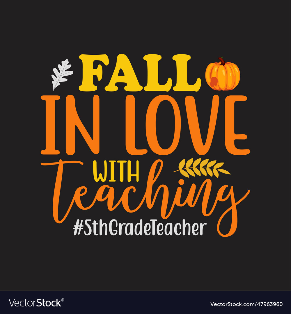 Fall in love with teaching 5th grade teacher Vector Image