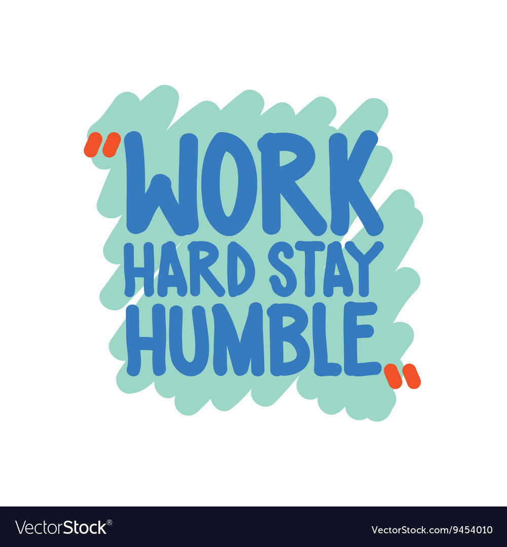 Work hard stay humble Royalty Free Vector Image