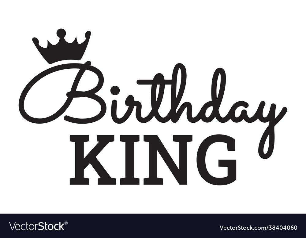 Birthday king Royalty Free Vector Image - VectorStock