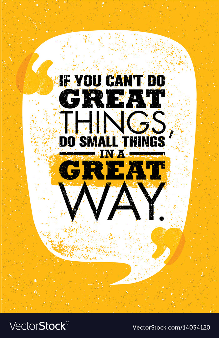 If You Can Not Do Great Things Do Small Things In Vector Image