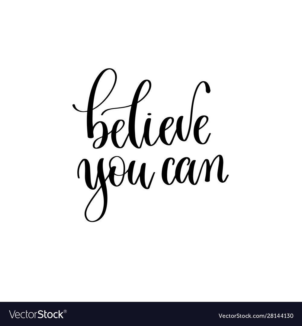 Believe you can - hand lettering inscription text Vector Image