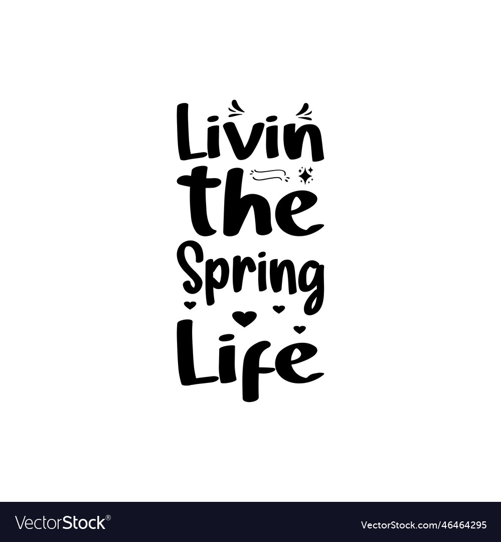 Livin the spring life quote letter Royalty Free Vector Image