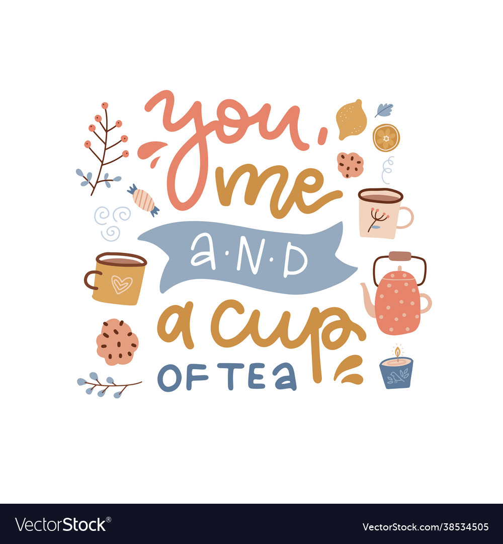 You me and a cup tea - lettering love quote