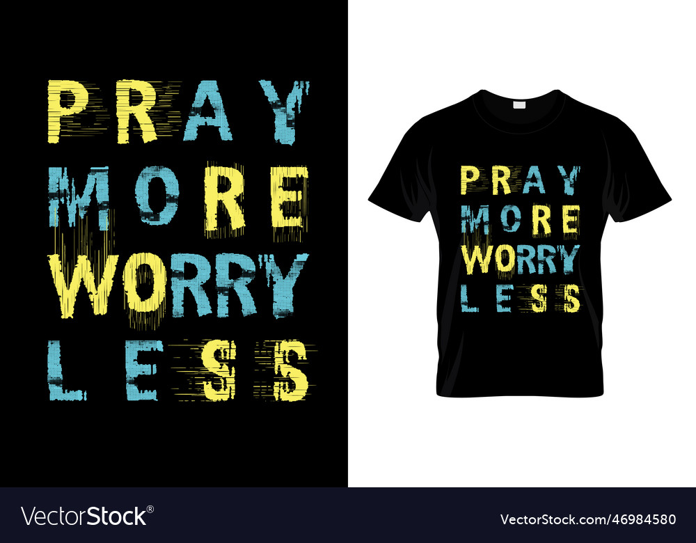 Pray more worry less typography t shirt design vec