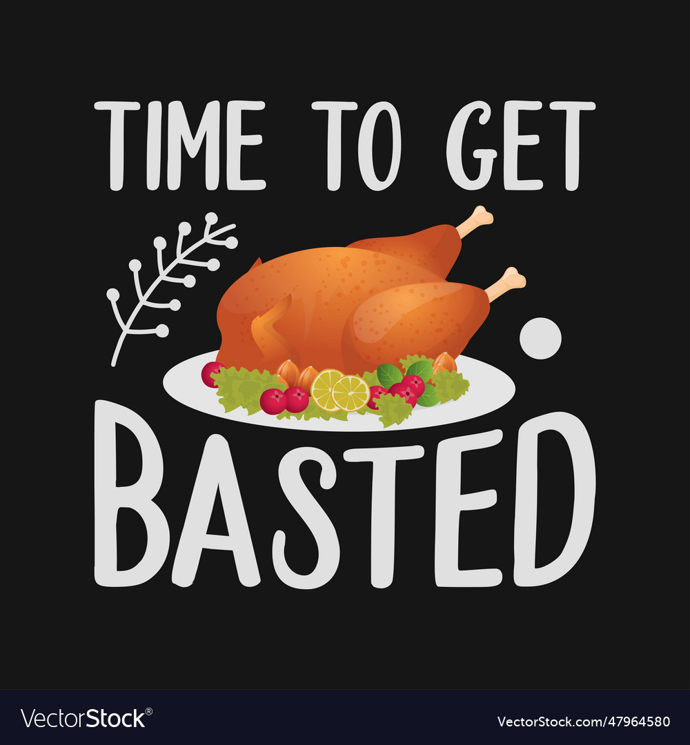 Time to get basted funny beer thanksgiving turkey Vector Image