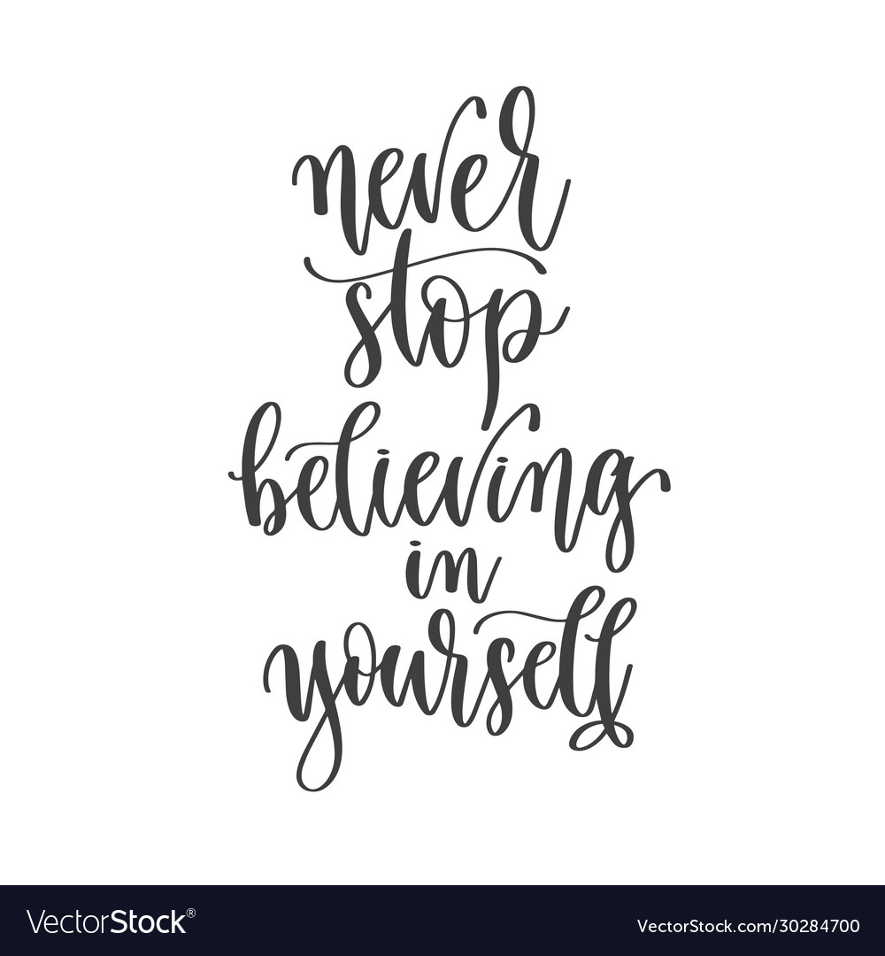 never-stop-believing-in-yourself-hand-lettering-vector-image