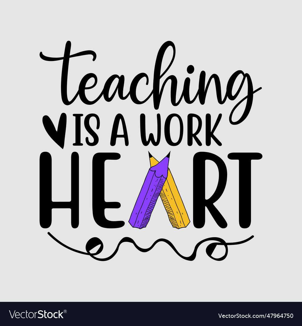 Cute Teaching Is A Work Of Heart Royalty Free Vector Image