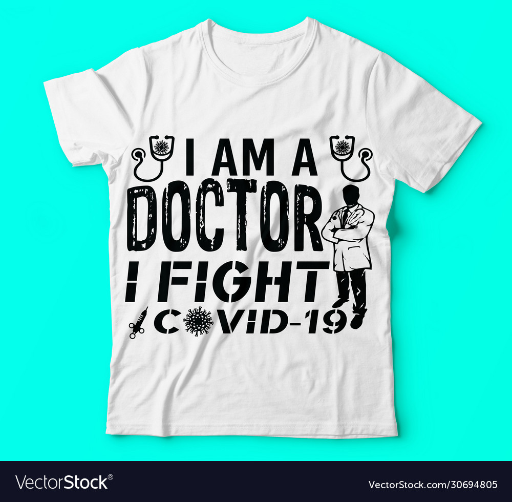 Covid19 19i am a doctor i fight tshirts design