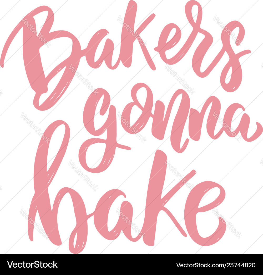 Bakers gonna bake lettering phrase on white Vector Image