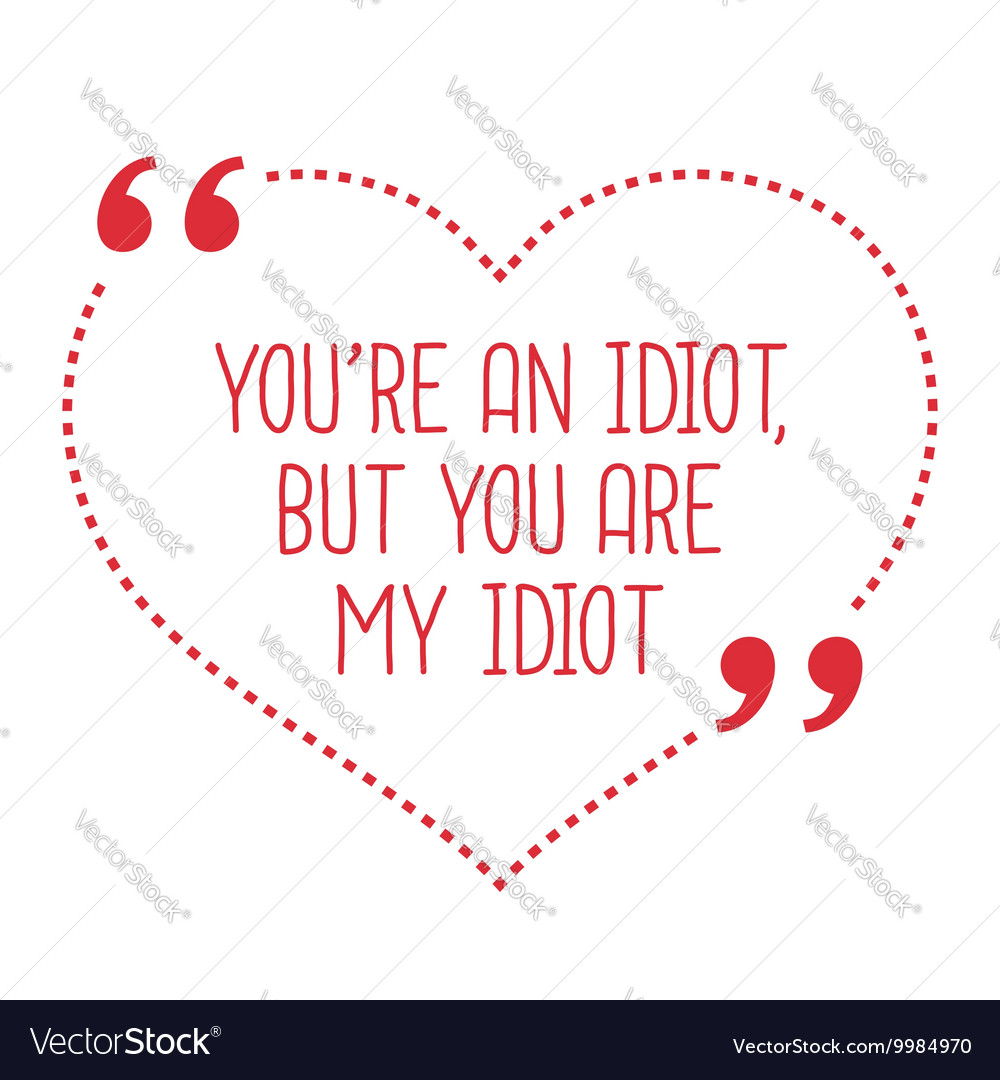 Qual é a diferença entre You idiot e You are an idiot ?