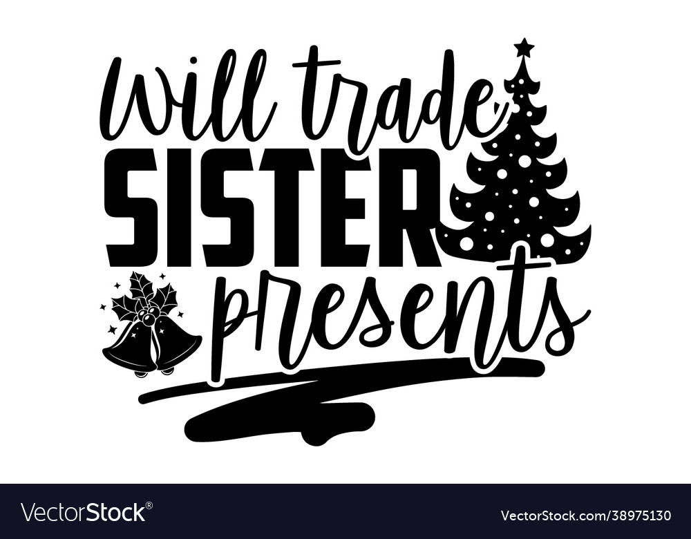 Will trade sister presents