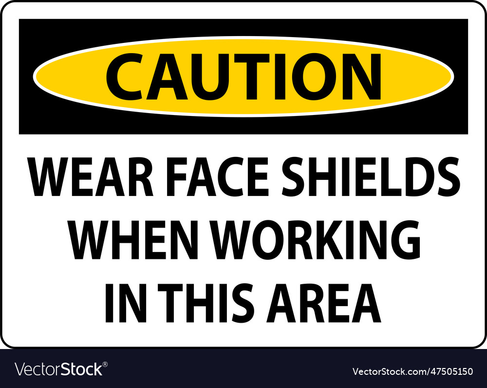 Caution wear face shields in this area sign